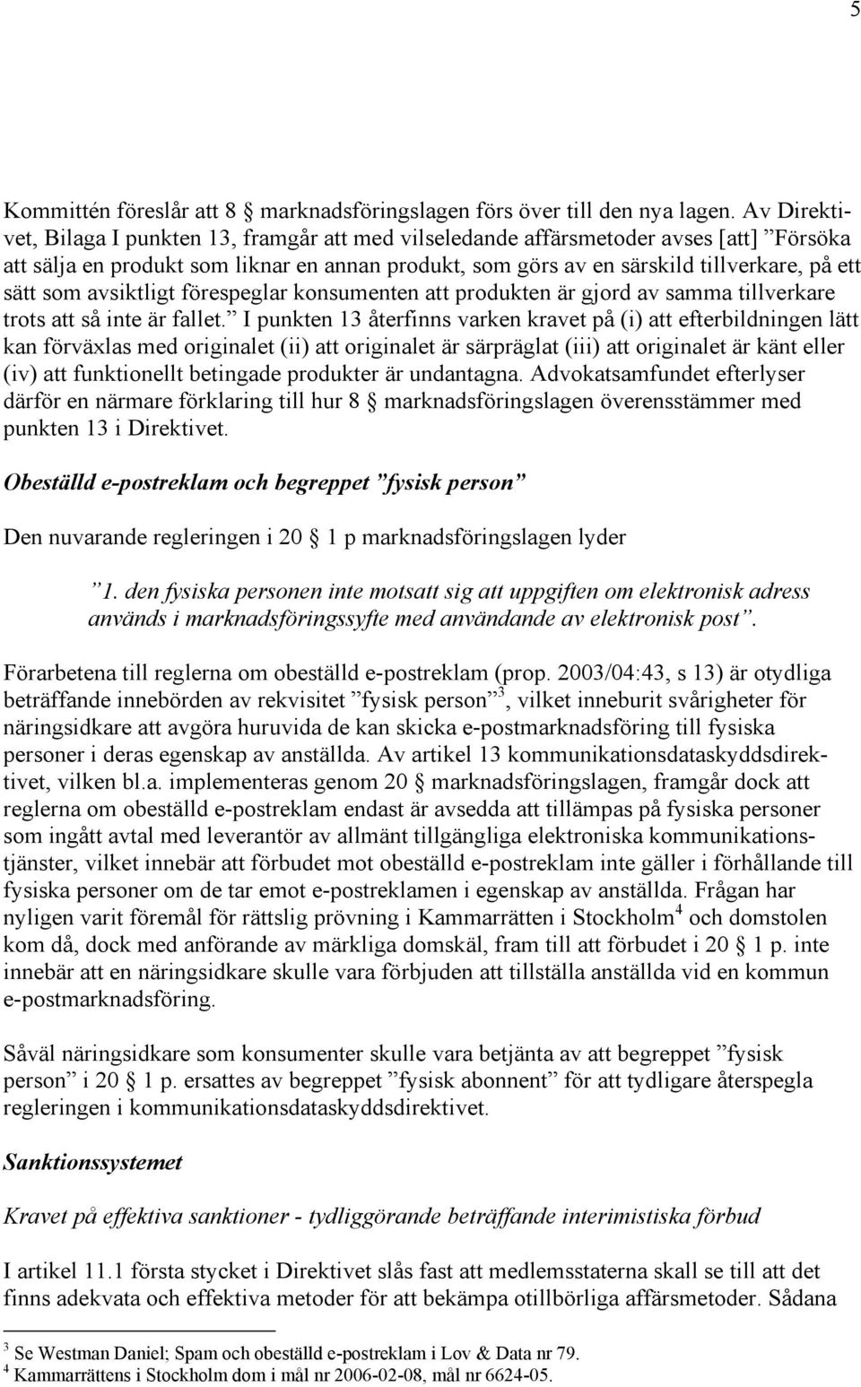 som avsiktligt förespeglar konsumenten att produkten är gjord av samma tillverkare trots att så inte är fallet.