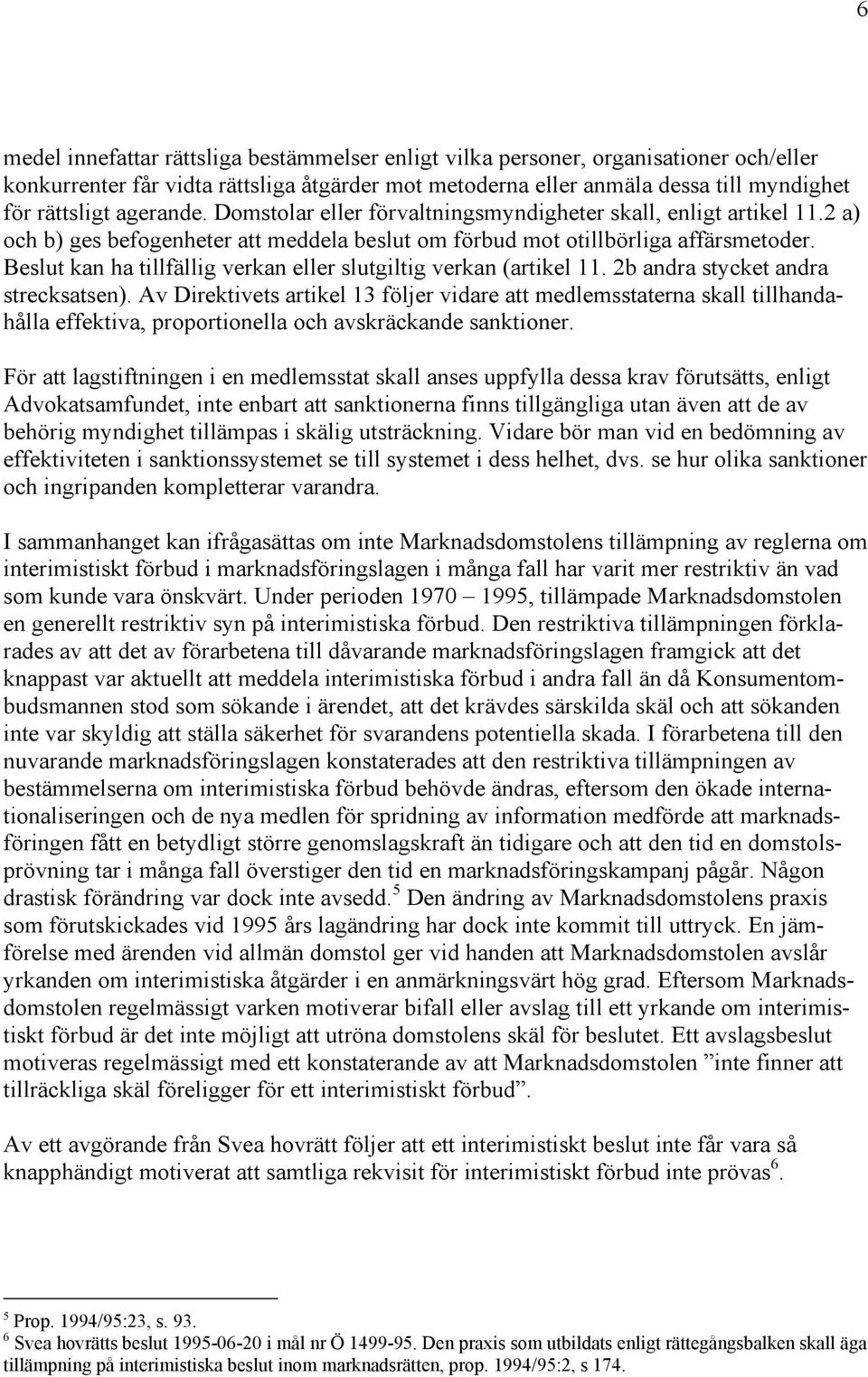 Beslut kan ha tillfällig verkan eller slutgiltig verkan (artikel 11. 2b andra stycket andra strecksatsen).