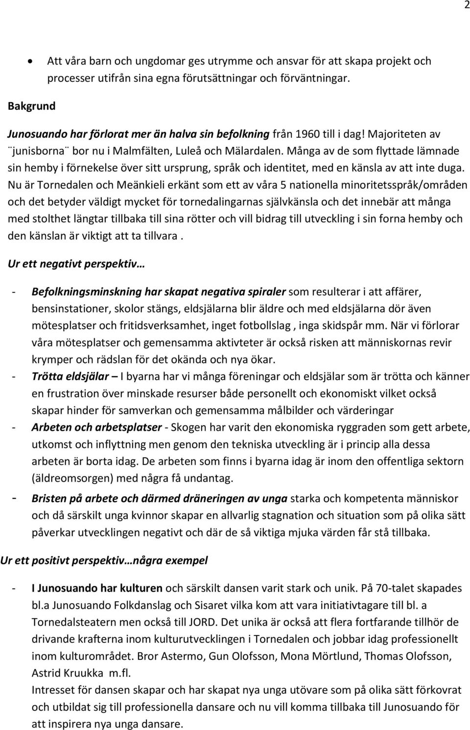 Många av de som flyttade lämnade sin hemby i förnekelse över sitt ursprung, språk och identitet, med en känsla av att inte duga.