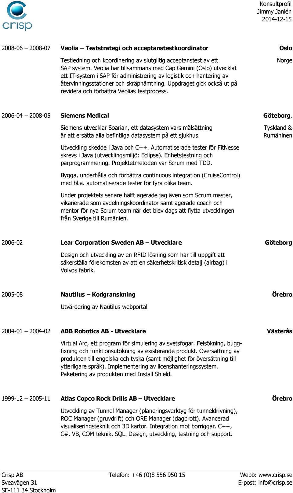 Uppdraget gick också ut på revidera och förbättra Veolias testprocess.