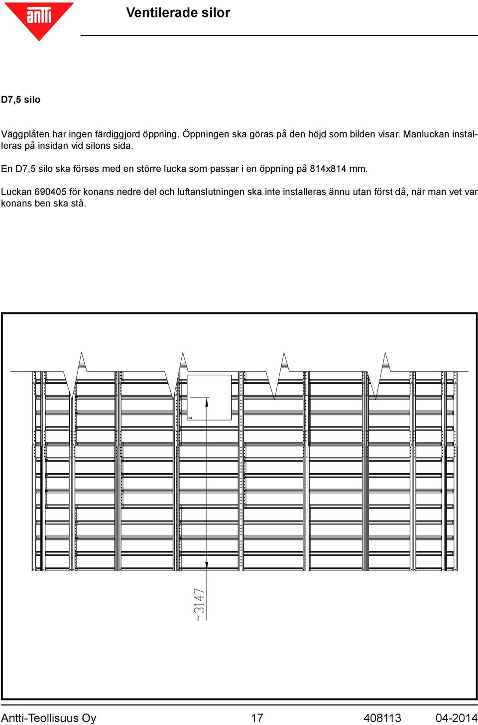 En D7,5 silo ska förses med en större lucka som passar i en öppning på 814x814 mm.