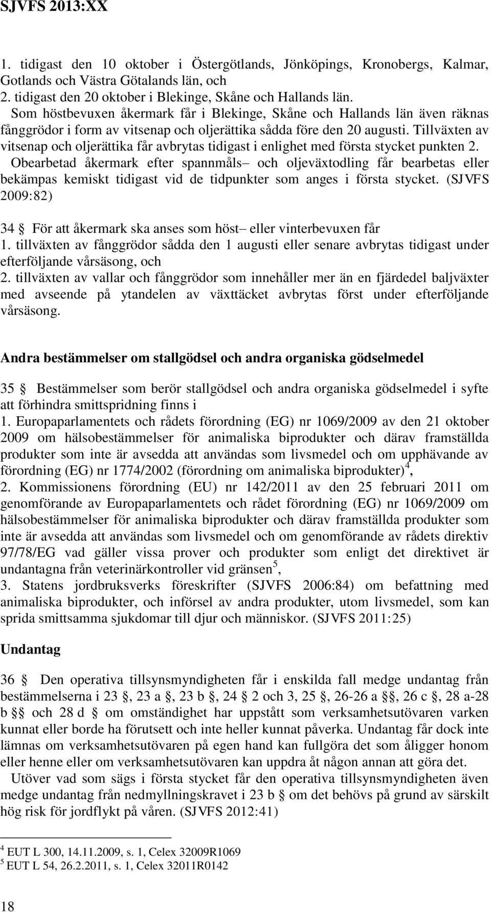 Tillväxten av vitsenap och oljerättika får avbrytas tidigast i enlighet med första stycket punkten 2.