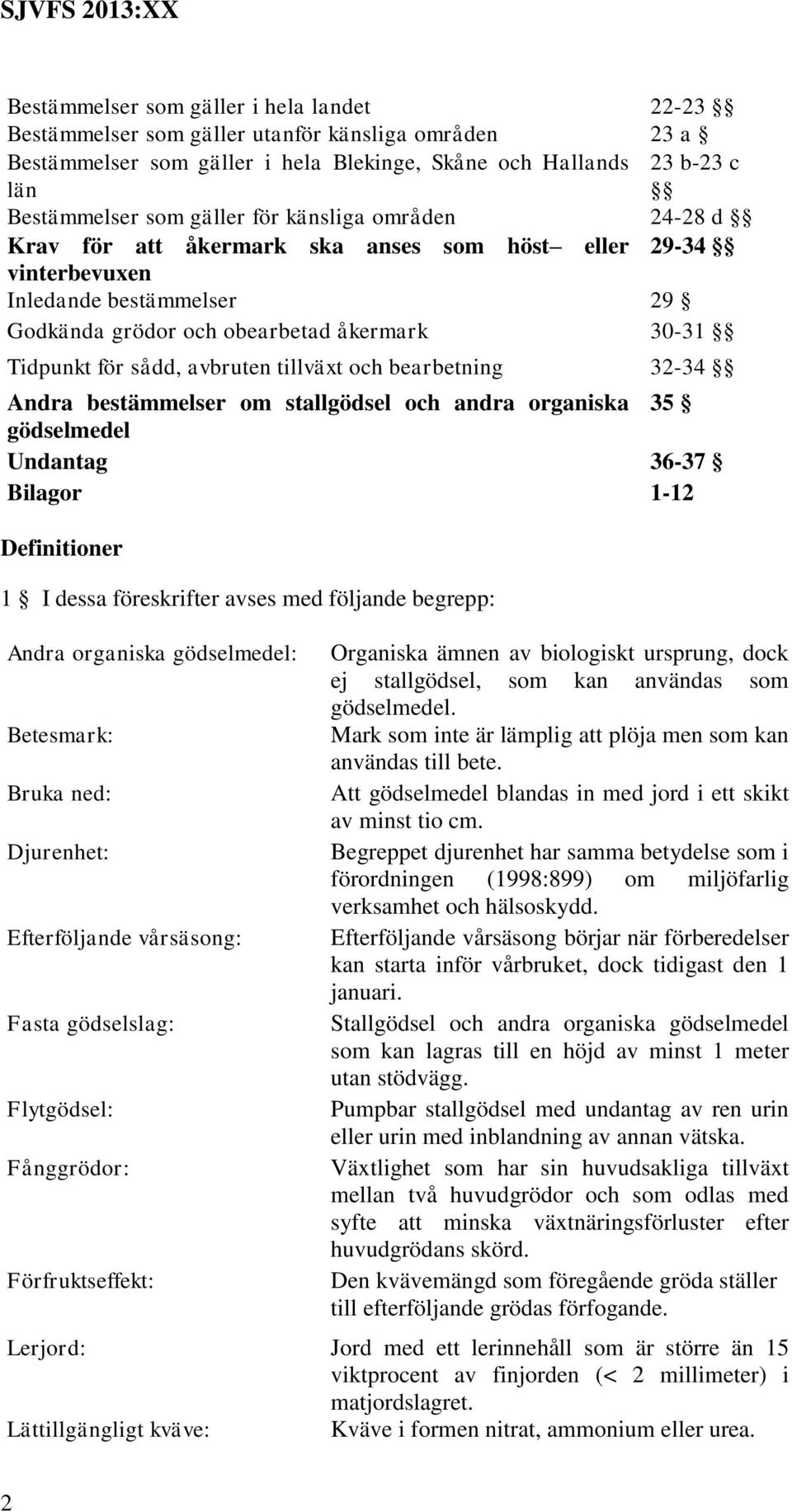 tillväxt och bearbetning 32-34 Andra bestämmelser om stallgödsel och andra organiska 35 gödselmedel Undantag 36-37 Bilagor 1-12 Definitioner 1 I dessa föreskrifter avses med följande begrepp: Andra