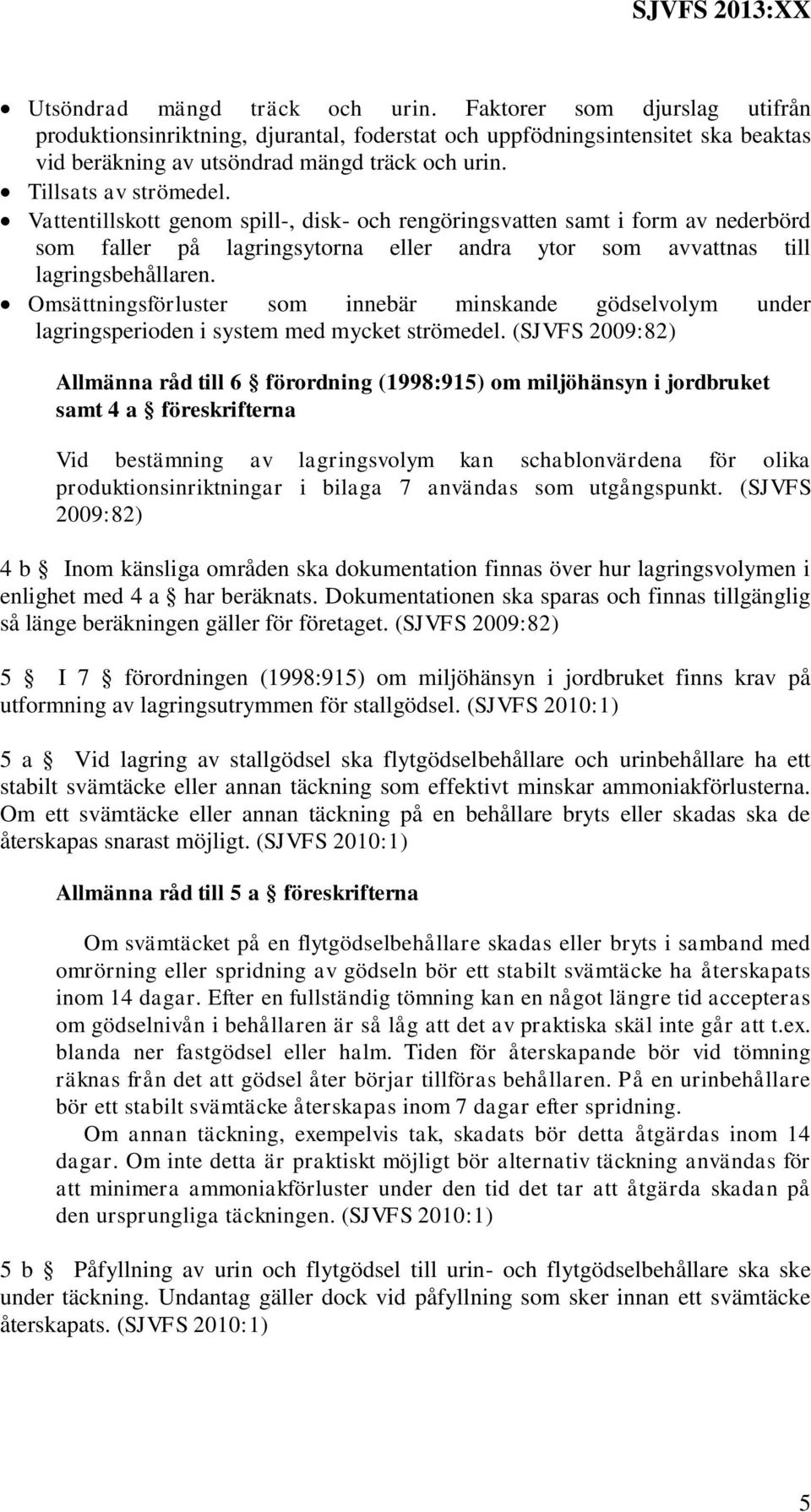 Omsättningsförluster som innebär minskande gödselvolym under lagringsperioden i system med mycket strömedel.