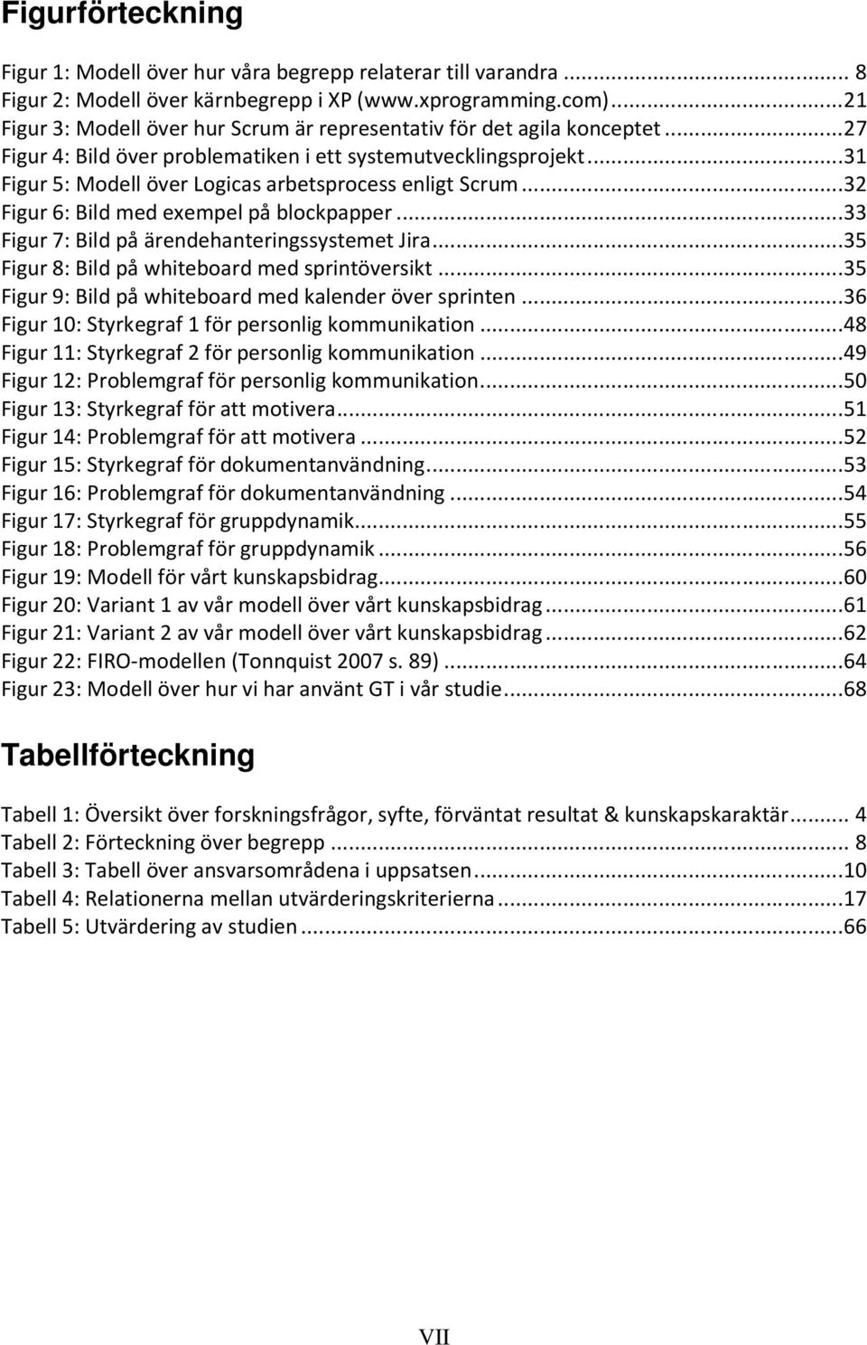 .. 31 Figur 5: Modell över Logicas arbetsprocess enligt Scrum... 32 Figur 6: Bild med exempel på blockpapper... 33 Figur 7: Bild på ärendehanteringssystemet Jira.