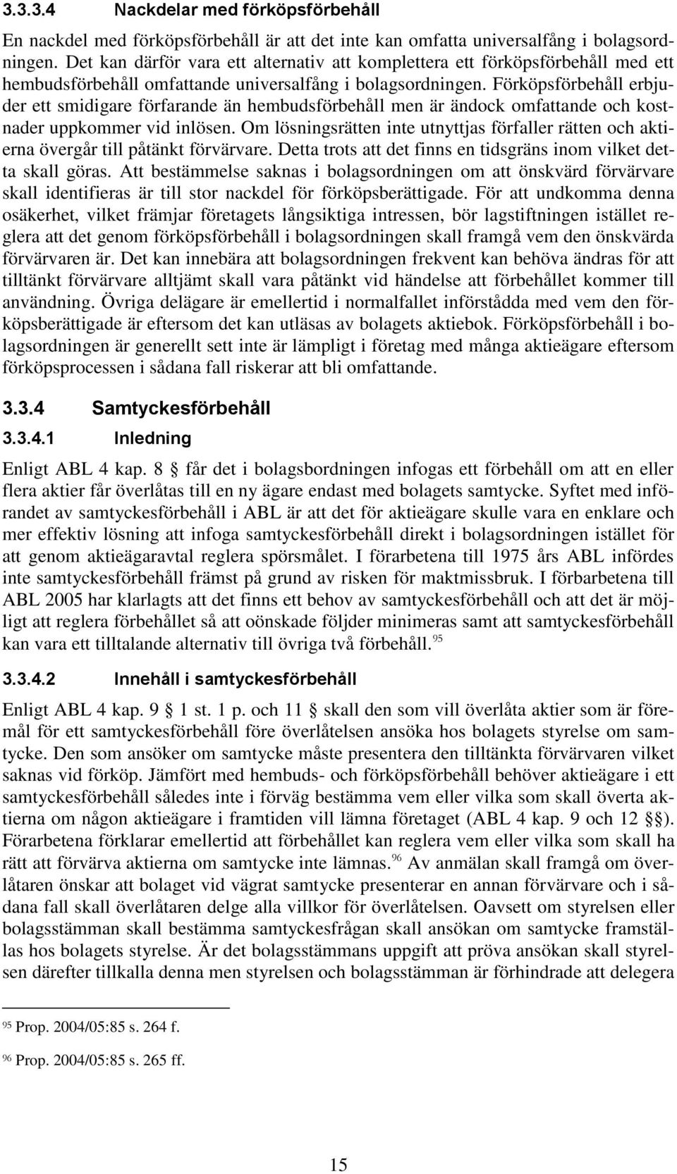 Förköpsförbehåll erbjuder ett smidigare förfarande än hembudsförbehåll men är ändock omfattande och kostnader uppkommer vid inlösen.