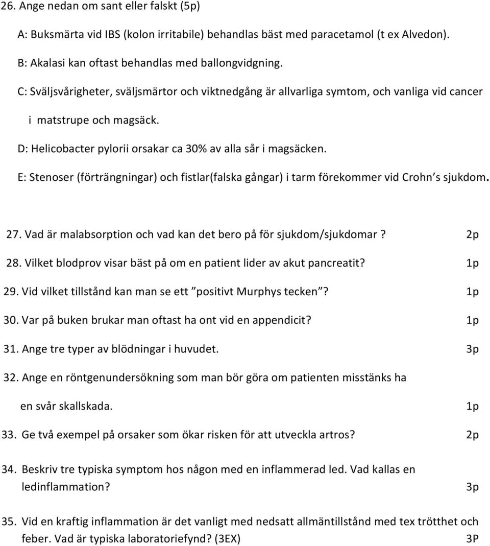 E: Stenoser (förträngningar) och fistlar(falska gångar) i tarm förekommer vid Crohn s sjukdom. 27. Vad är malabsorption och vad kan det bero på för sjukdom/sjukdomar? 28.