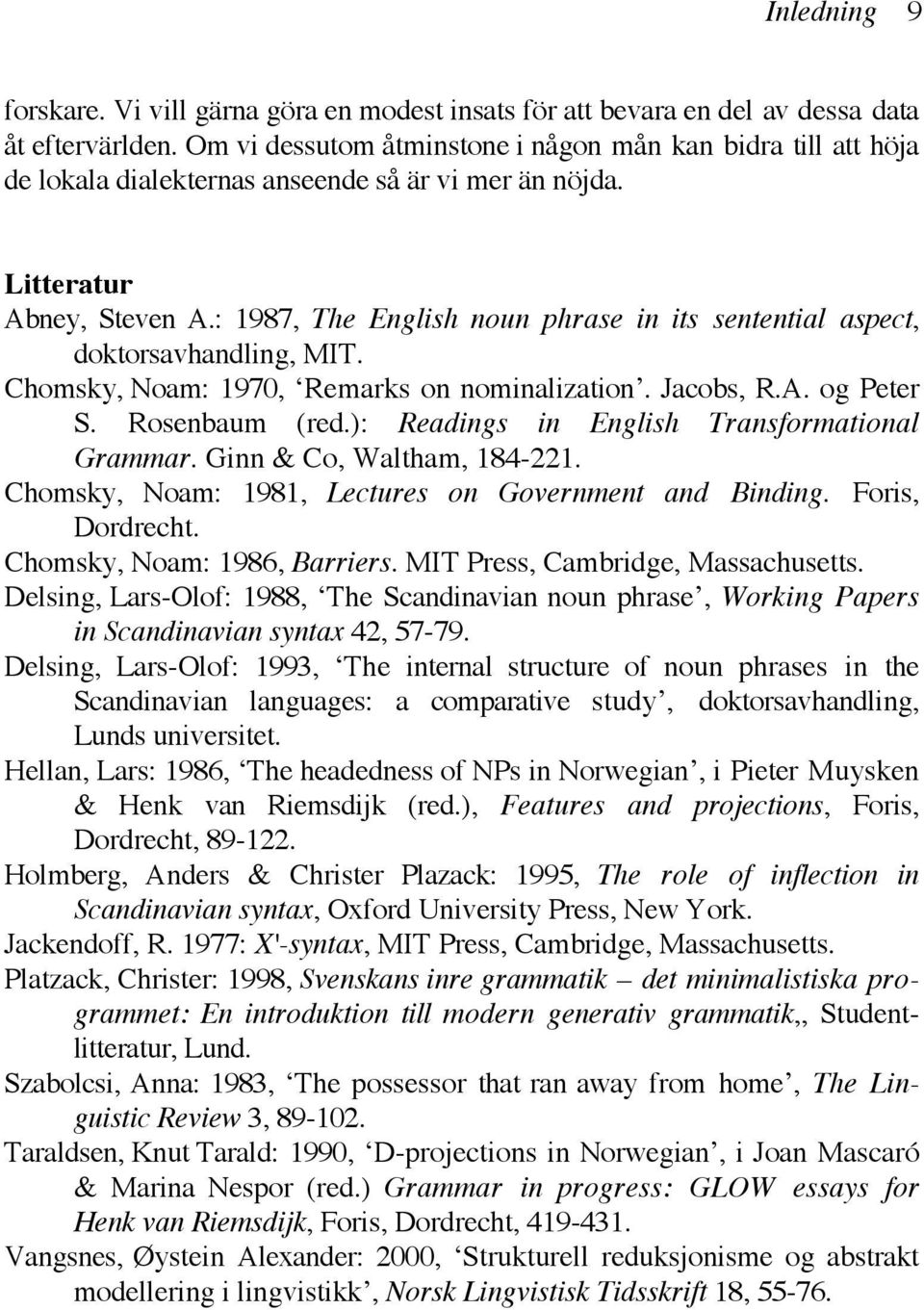 : 1987, The English noun phrase in its sentential aspect, doktorsavhandling, MIT. Chomsky, Noam: 1970, Remarks on nominalization. Jacobs, R.A. og Peter S. Rosenbaum (red.