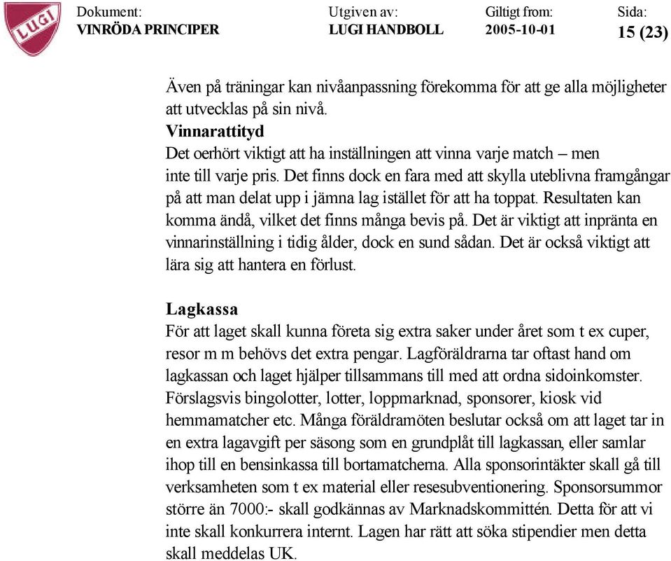 Det finns dock en fara med att skylla uteblivna framgångar på att man delat upp i jämna lag istället för att ha toppat. Resultaten kan komma ändå, vilket det finns många bevis på.