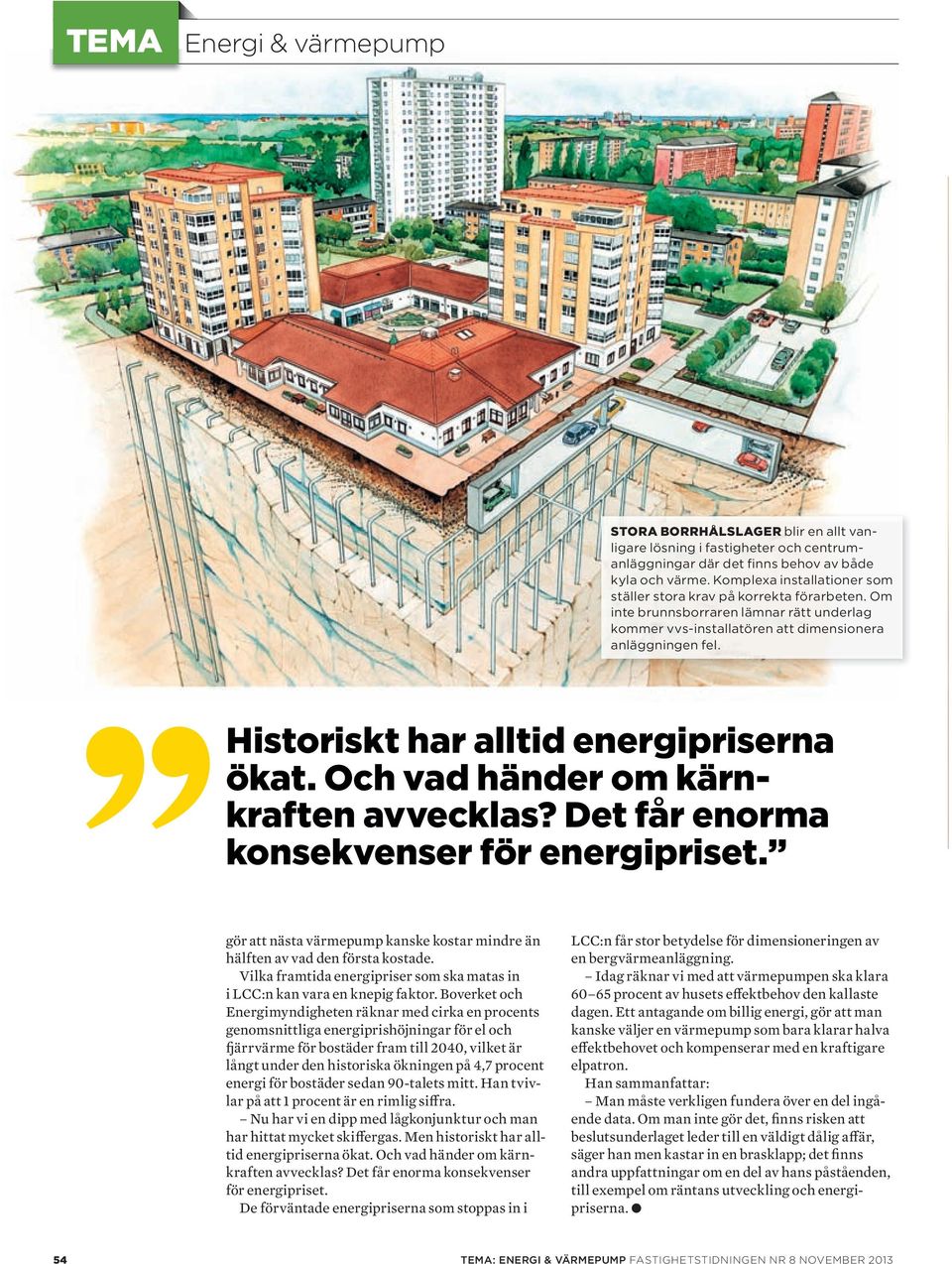 Historiskt har alltid energipriserna ökat. och vad händer om kärnkraften avvecklas? Det får enorma konsekvenser för energipriset.