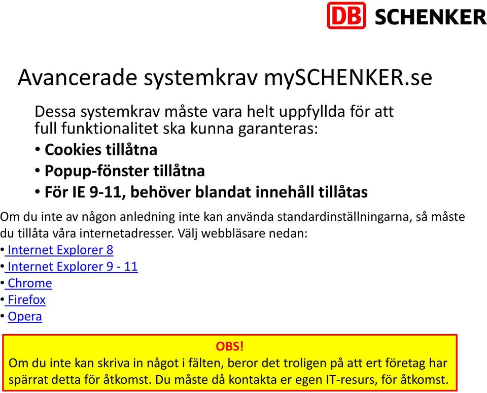 11, behöver blandat innehåll tillåtas Om du inte av någon anledning inte kan använda standardinställningarna, så måste du tillåta våra