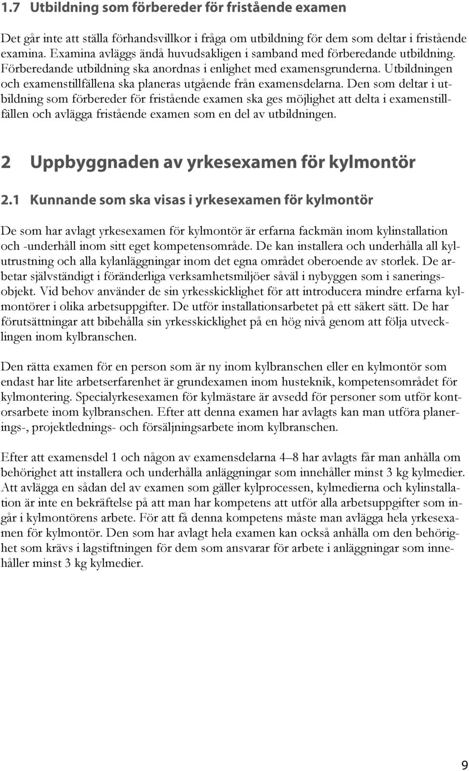 Utbildningen och examenstillfällena ska planeras utgående från examensdelarna.