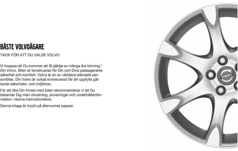 Din Volvo är också konstruerad för att uppfylla gällande säkerhets- och miljökrav.