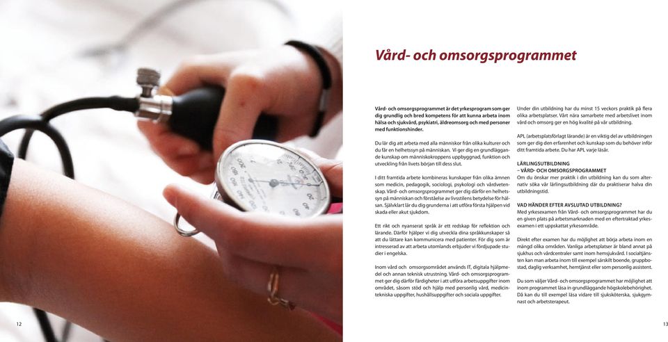 Vi ger dig en grundläggande kunskap om människokroppens uppbyggnad, funktion och utveckling från livets början till dess slut.
