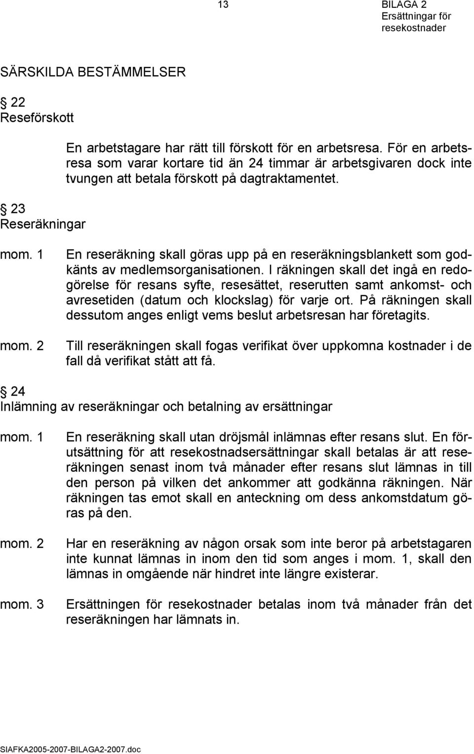 En reseräkning skall göras upp på en reseräkningsblankett som godkänts av medlemsorganisationen.