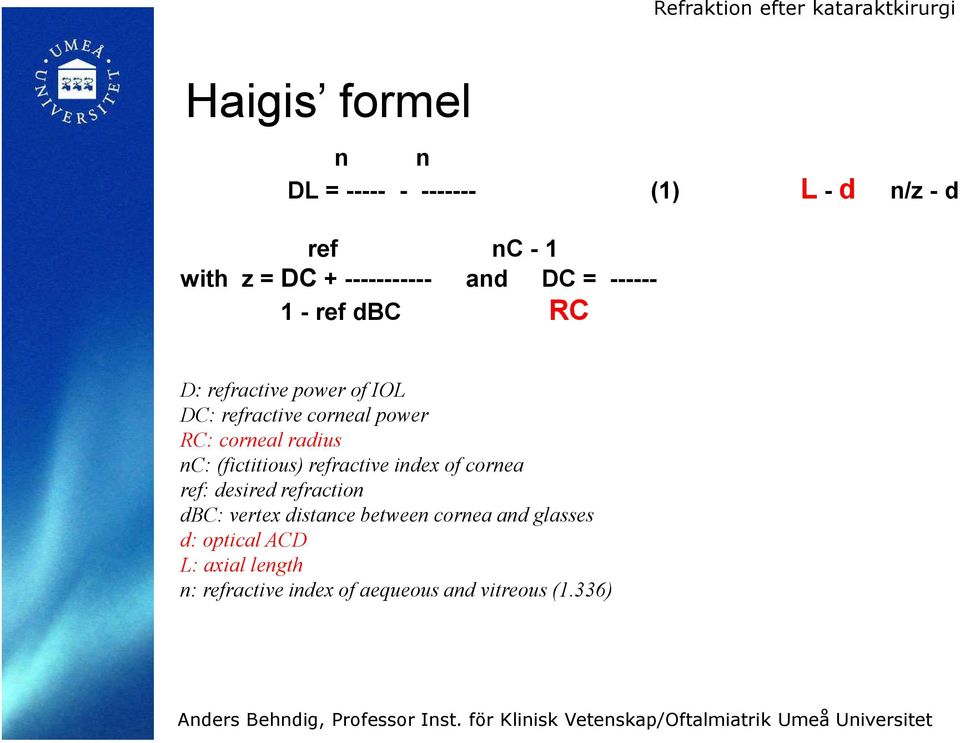 cornea ref: desired refraction dbc: vertex distance between cornea and glasses d: optical ACD L: axial length n: