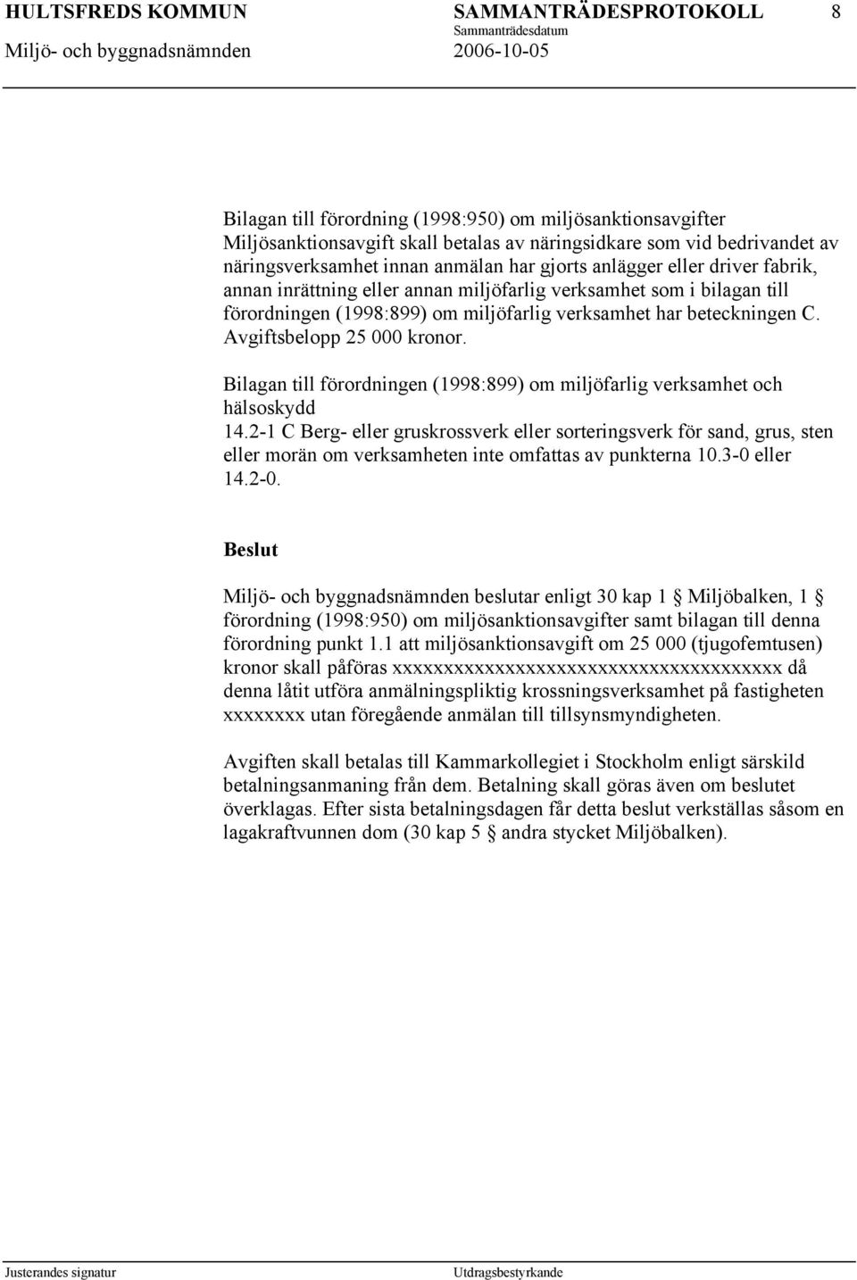 Bilagan till förordningen (1998:899) om miljöfarlig verksamhet och hälsoskydd 14.