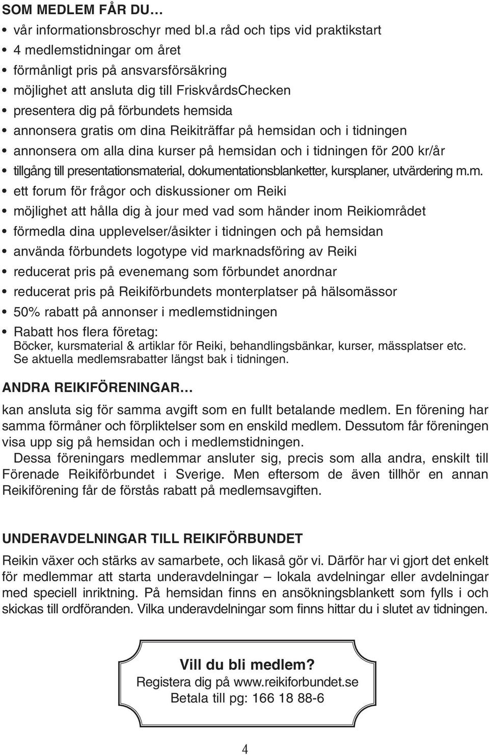 om dina Reikiträffar på hemsidan och i tidningen annonsera om alla dina kurser på hemsidan och i tidningen för 200 kr/år tillgång till presentationsmaterial, dokumentationsblanketter, kursplaner,