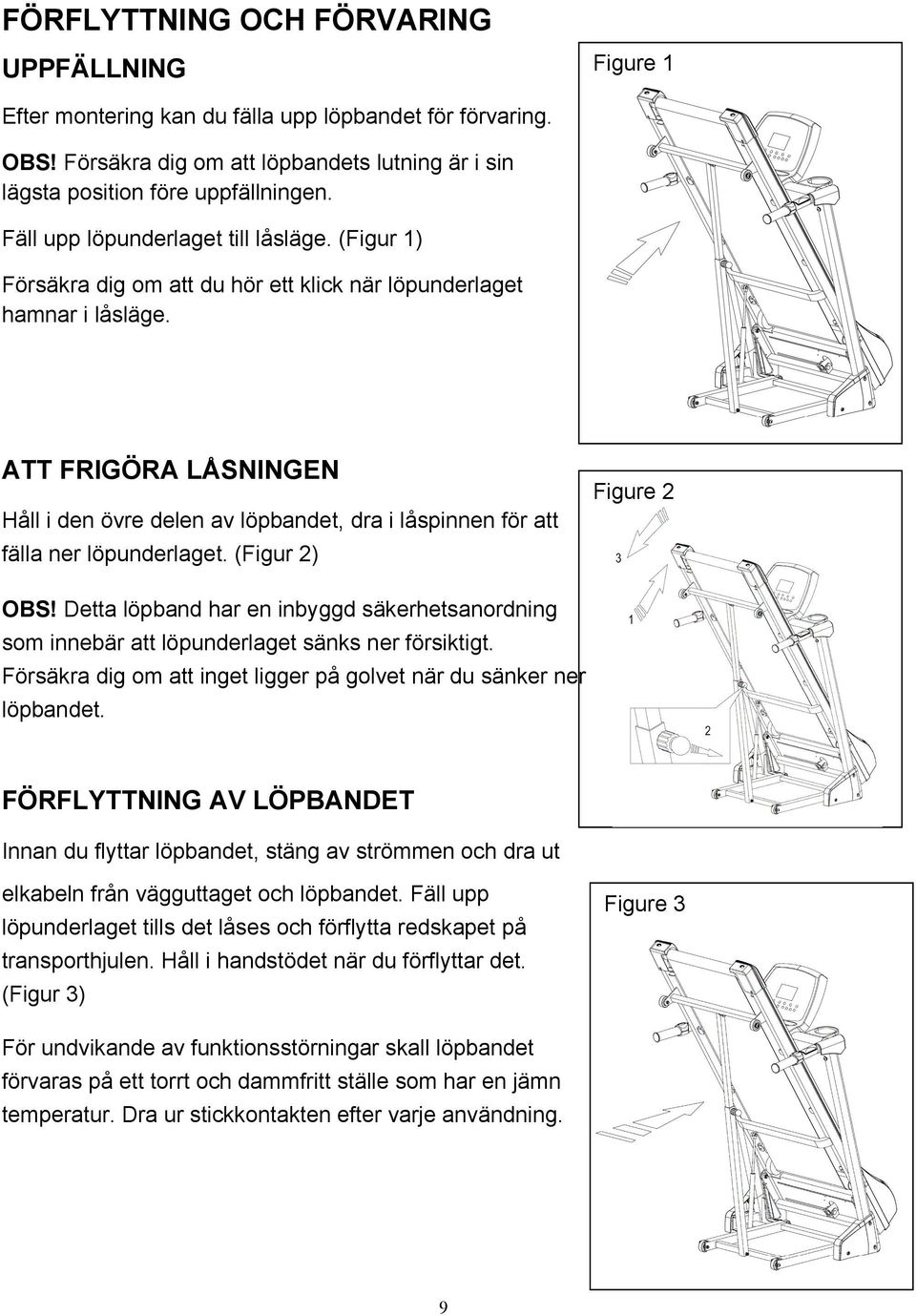 ATT FRIGÖRA LÅSNINGEN Håll i den övre delen av löpbandet, dra i låspinnen för att fälla ner löpunderlaget. (Figur 2) Figure 2 OBS!