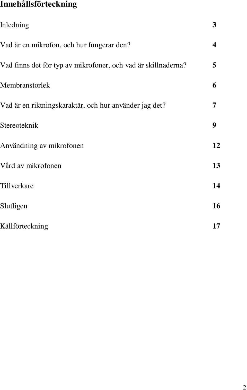 5 Membranstorlek 6 Vad är en riktningskaraktär, och hur använder jag det?