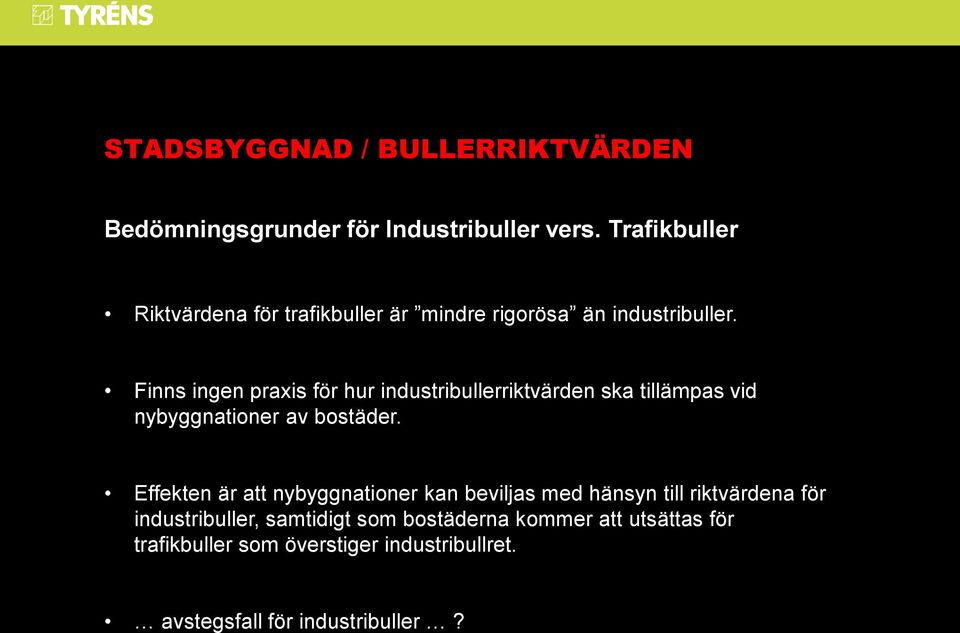 Finns ingen praxis för hur industribullerriktvärden ska tillämpas vid nybyggnationer av bostäder.