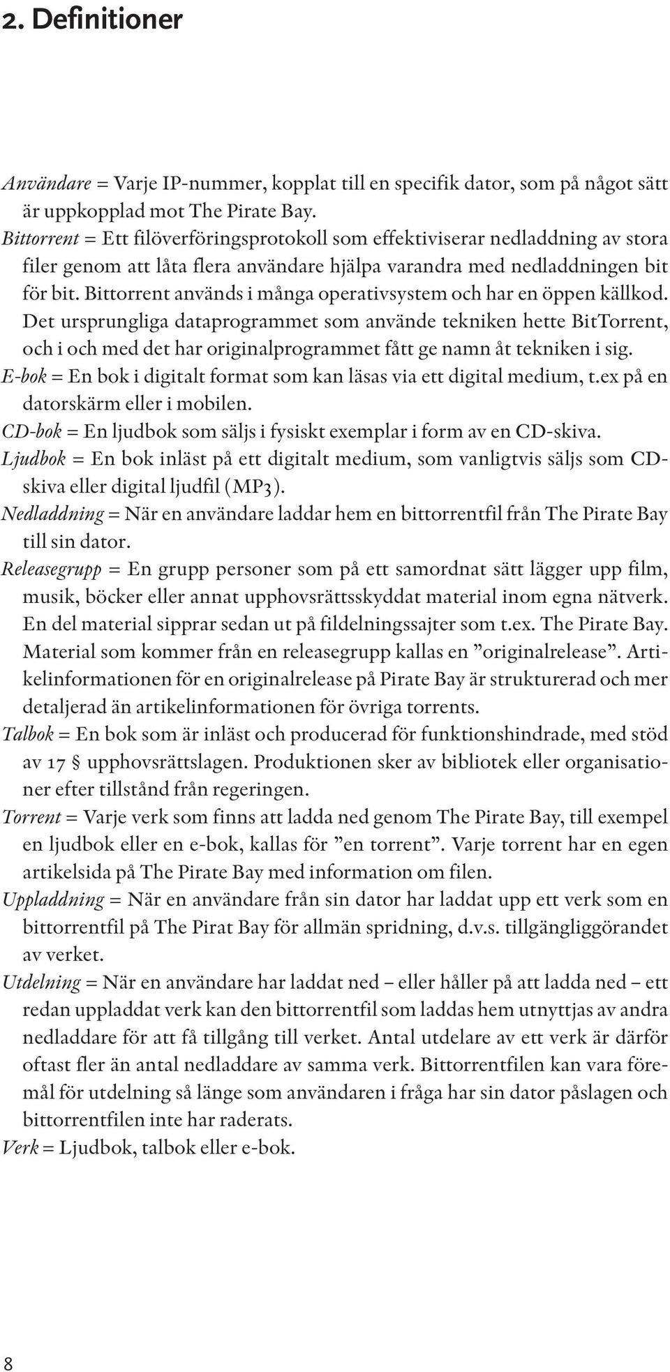 Bittorrent används i många operativsystem och har en öppen källkod.