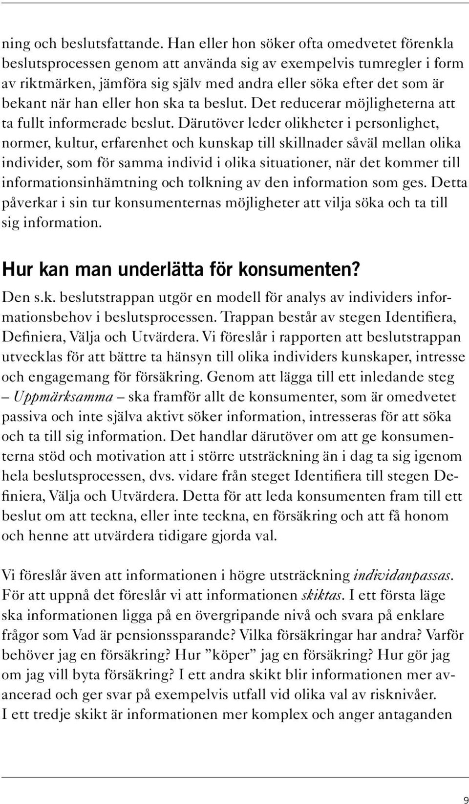 eller hon ska ta beslut. Det reducerar möjligheterna att ta fullt informerade beslut.