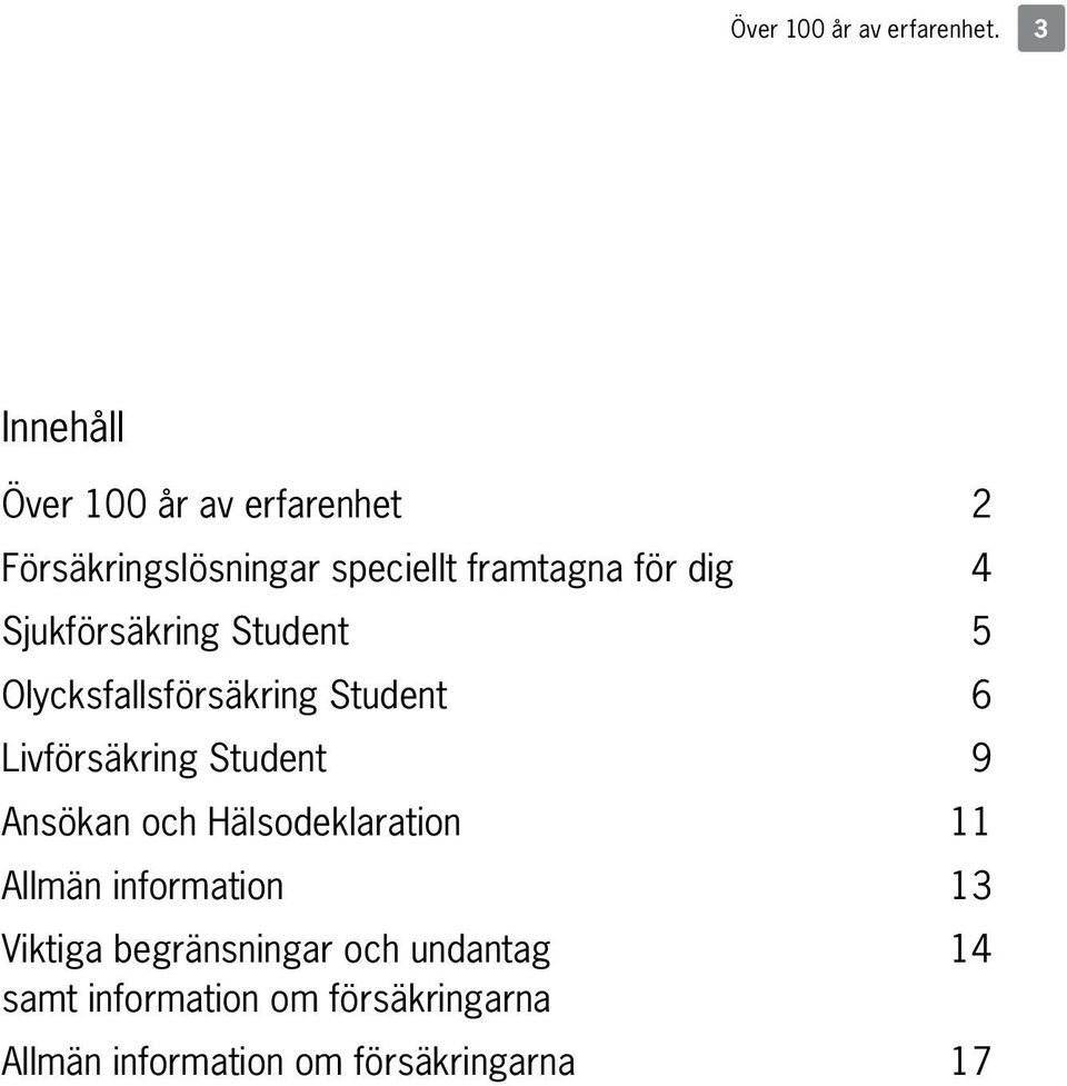 Sjukförsäkring Student 5 Olycksfallsförsäkring Student 6 Livförsäkring Student 9 Ansökan