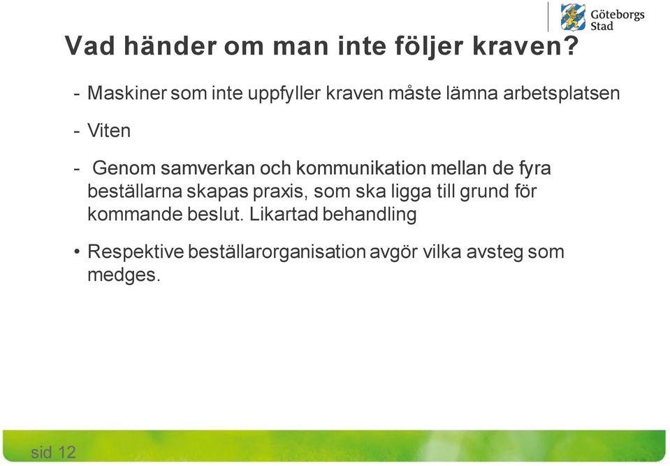 samverkan och kommunikation mellan de fyra beställarna skapas praxis, som ska