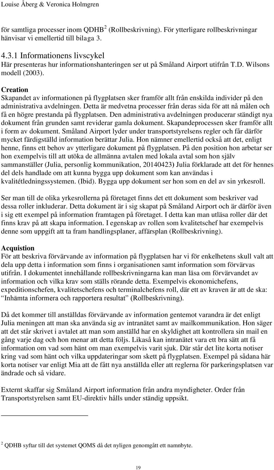 Creation Skapandet av informationen på flygplatsen sker framför allt från enskilda individer på den administrativa avdelningen.