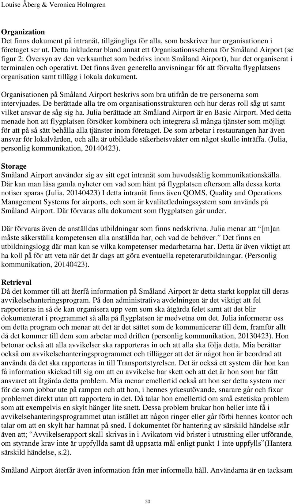 Det finns även generella anvisningar för att förvalta flygplatsens organisation samt tillägg i lokala dokument.