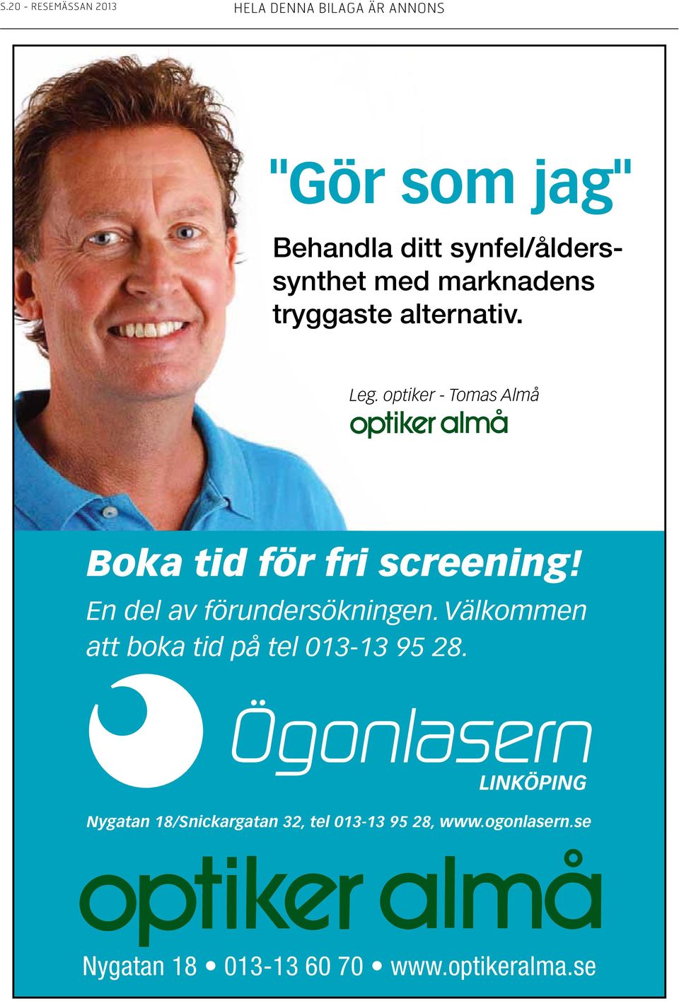 optiker - Tomas Almå Leg. optiker - Tomas Almå Boka tid för fri screening! Boka tid för fri screening! Boka tid för fri screening! En del av förundersökningen.