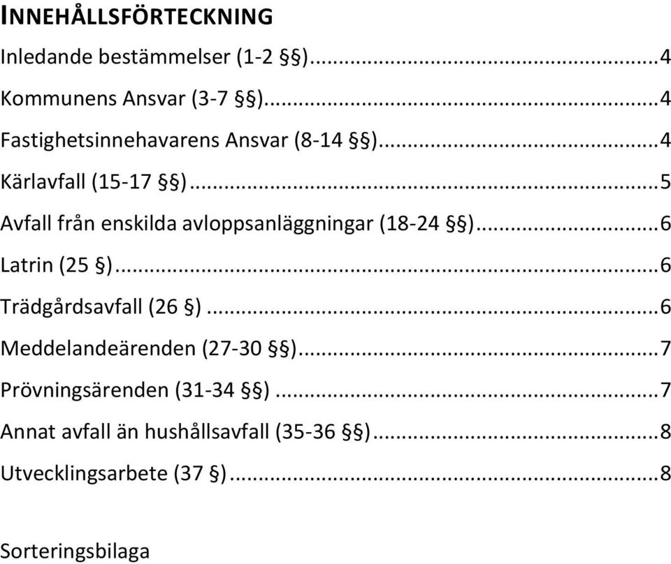 .. 5 Avfall från enskilda avloppsanläggningar (18-24 )... 6 Latrin (25 )... 6 Trädgårdsavfall (26 ).