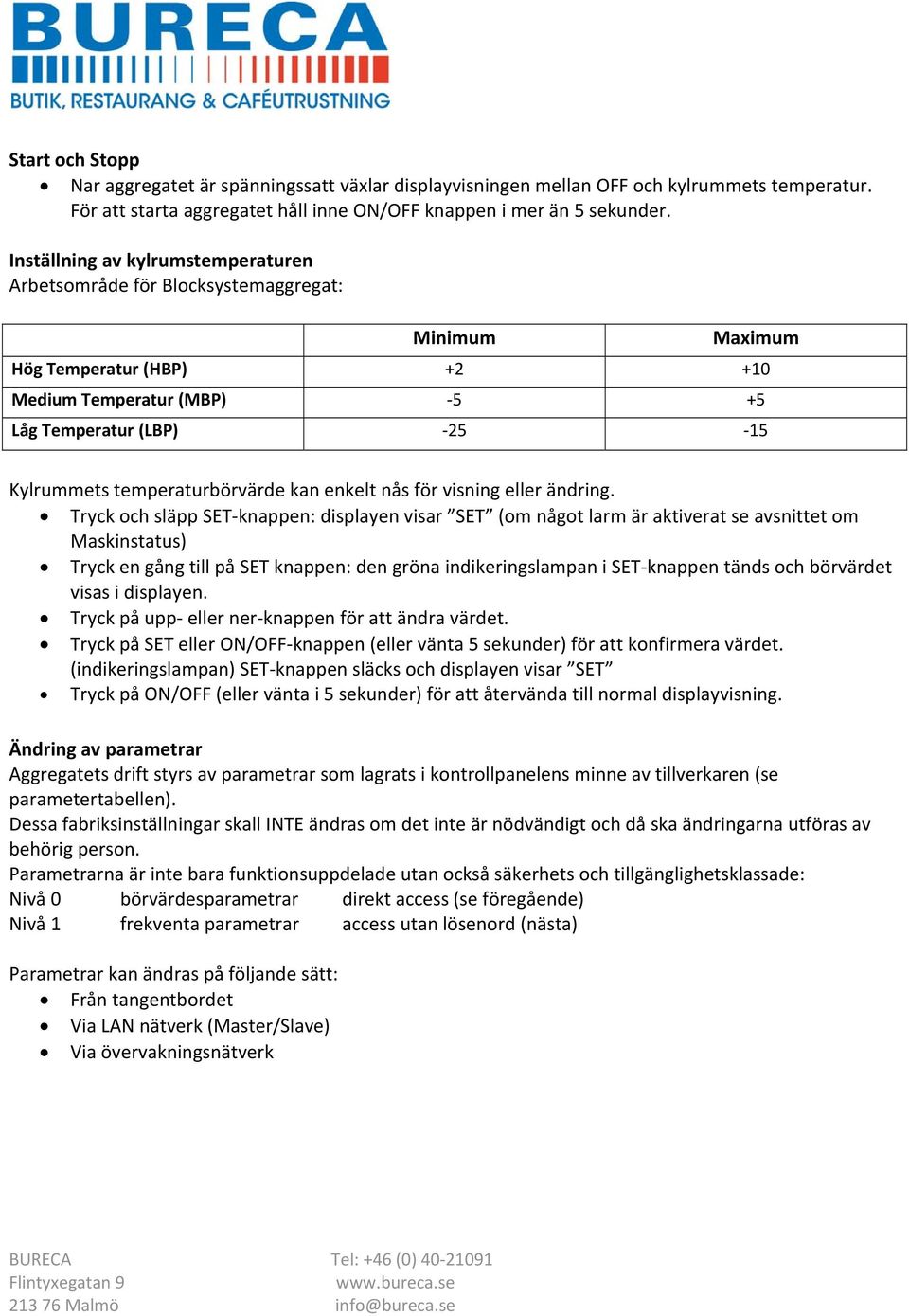 temperaturbörvärde kan enkelt nås för visning eller ändring.