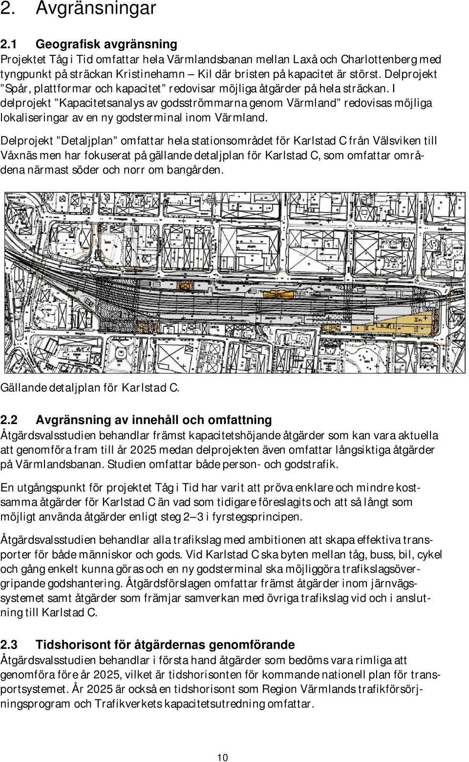 Delprojekt Spår, plattformar och kapacitet redovisar möjliga åtgärder på hela sträckan.