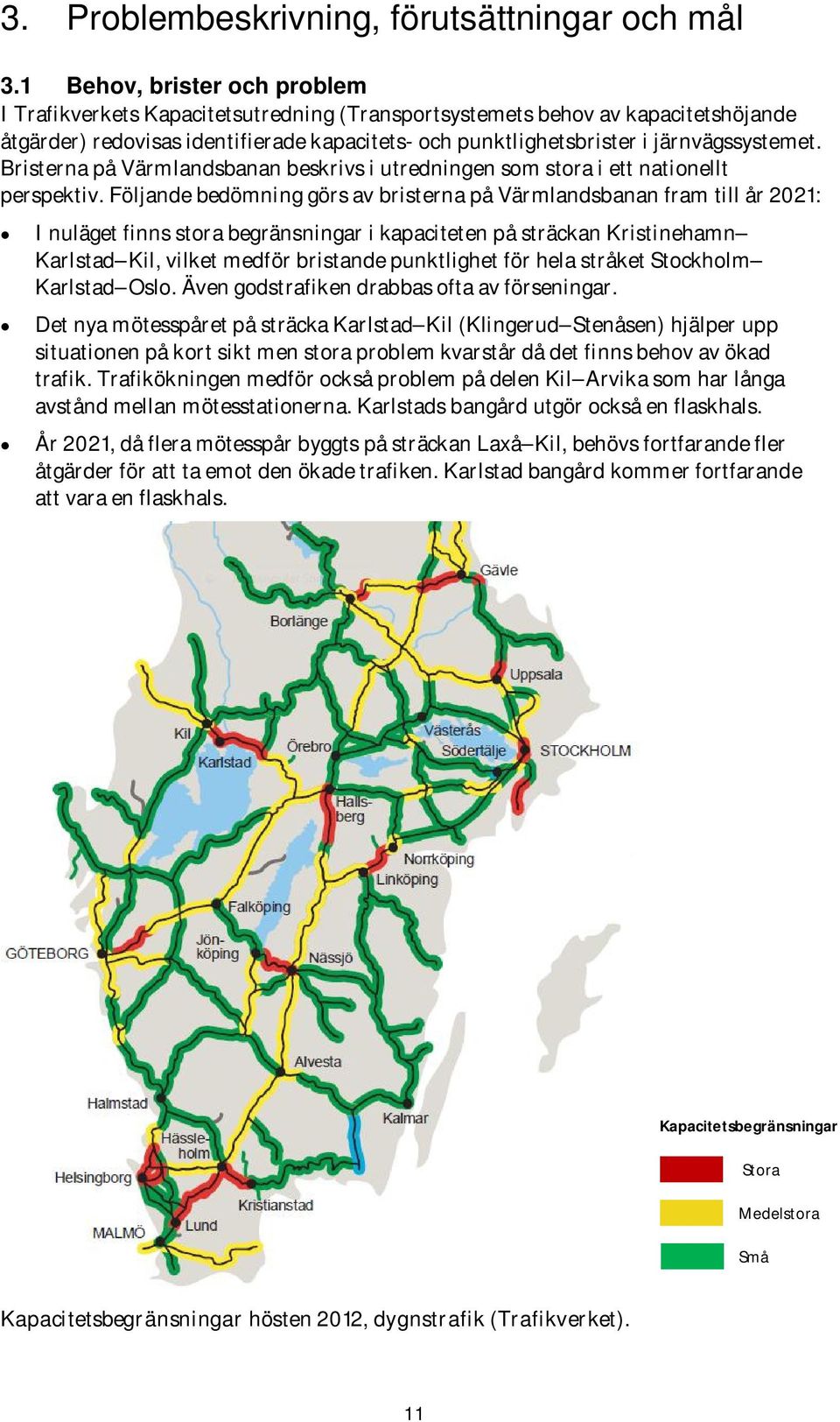 järnvägssystemet. Bristerna på Värmlandsbanan beskrivs i utredningen som stora i ett nationellt perspektiv.
