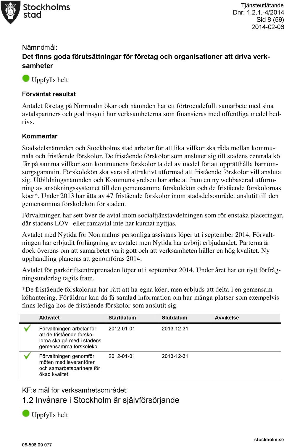 Stadsdelsnämnden och Stockholms stad arbetar för att lika villkor ska råda mellan kommunala och fristående förskolor.