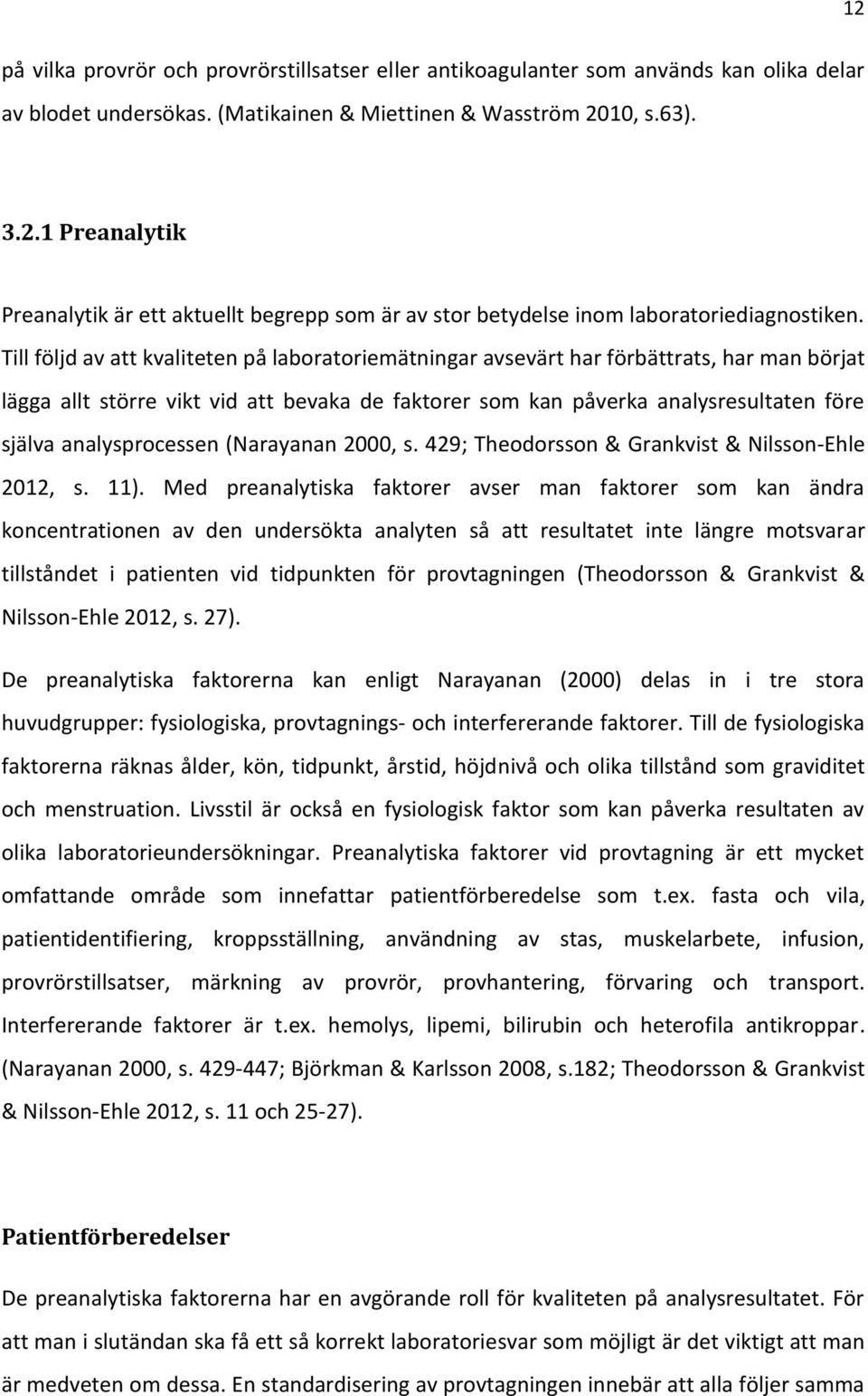 analysprocessen (Narayanan 2000, s. 429; Theodorsson & Grankvist & Nilsson-Ehle 2012, s. 11).