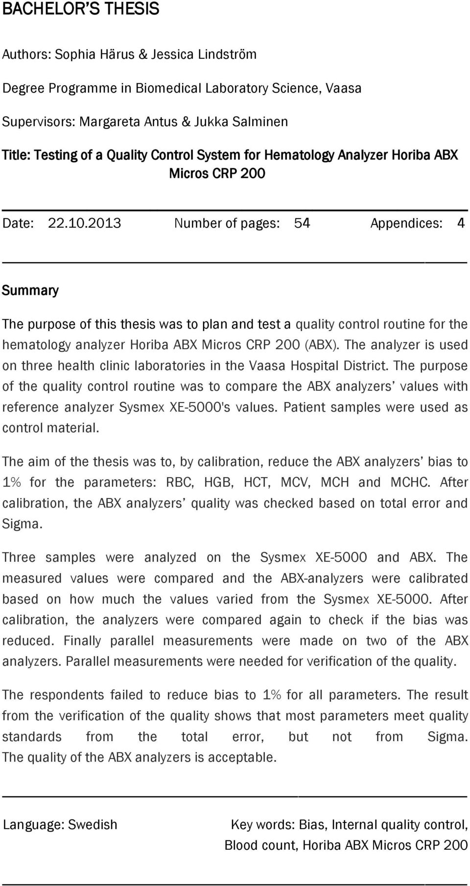 2013 Number of pages: 54 Appendices: 4 Summary The purpose of this thesis was to plan and test a quality control routine for the hematology analyzer Horiba ABX Micros CRP 200 (ABX).