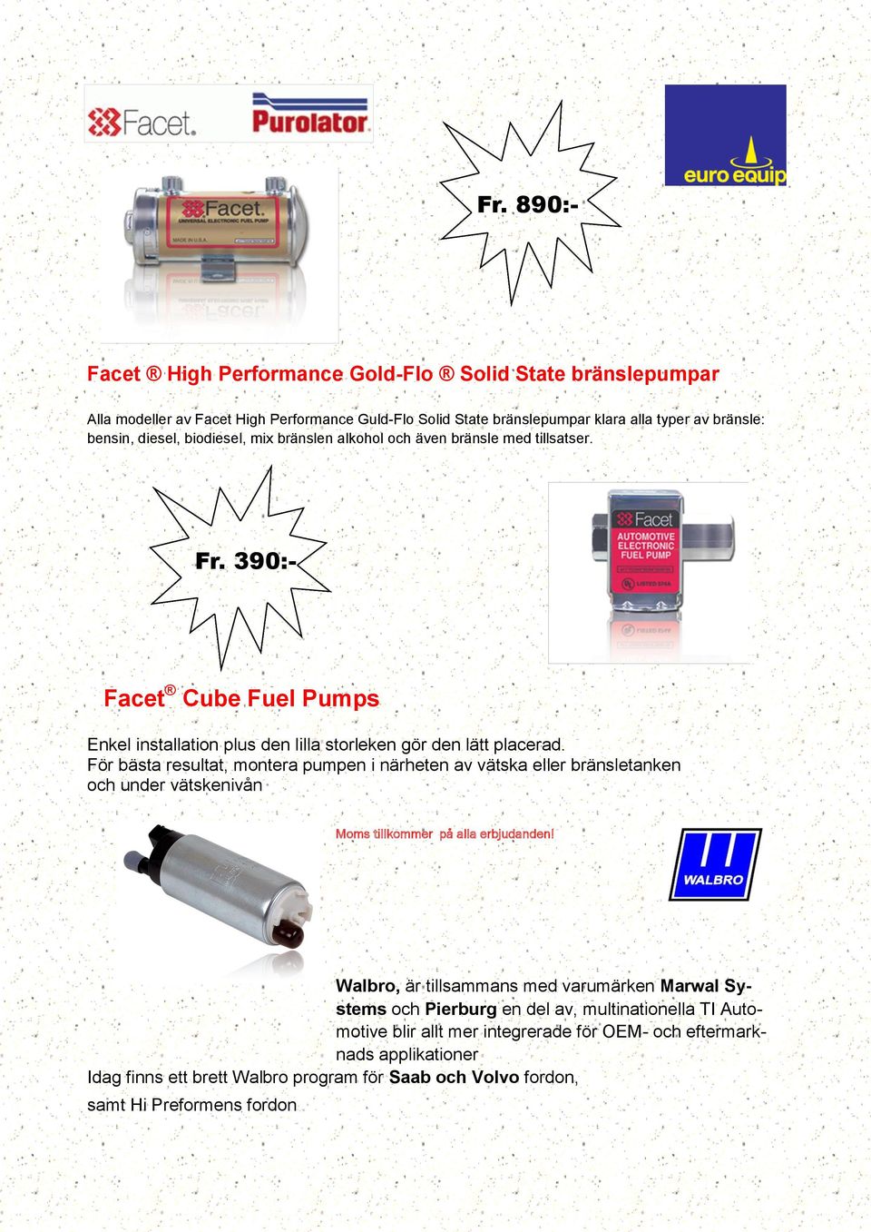 390:- Facet Cube Fuel Pumps Enkel installation plus den lilla storleken gör den lätt placerad.