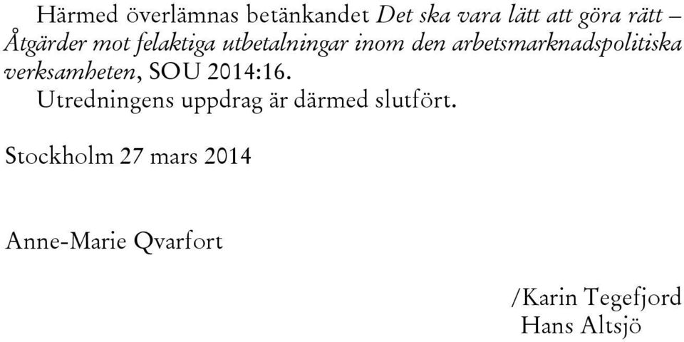 arbetsmarknadspolitiska verksamheten, SOU 2014:16.