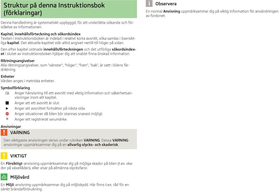 Kapitel, innehållsförteckning och sökordsindex Texten i Instruktionsboken är indelad i relativt korta avsnitt, vilka samlas i översiktliga kapitel.