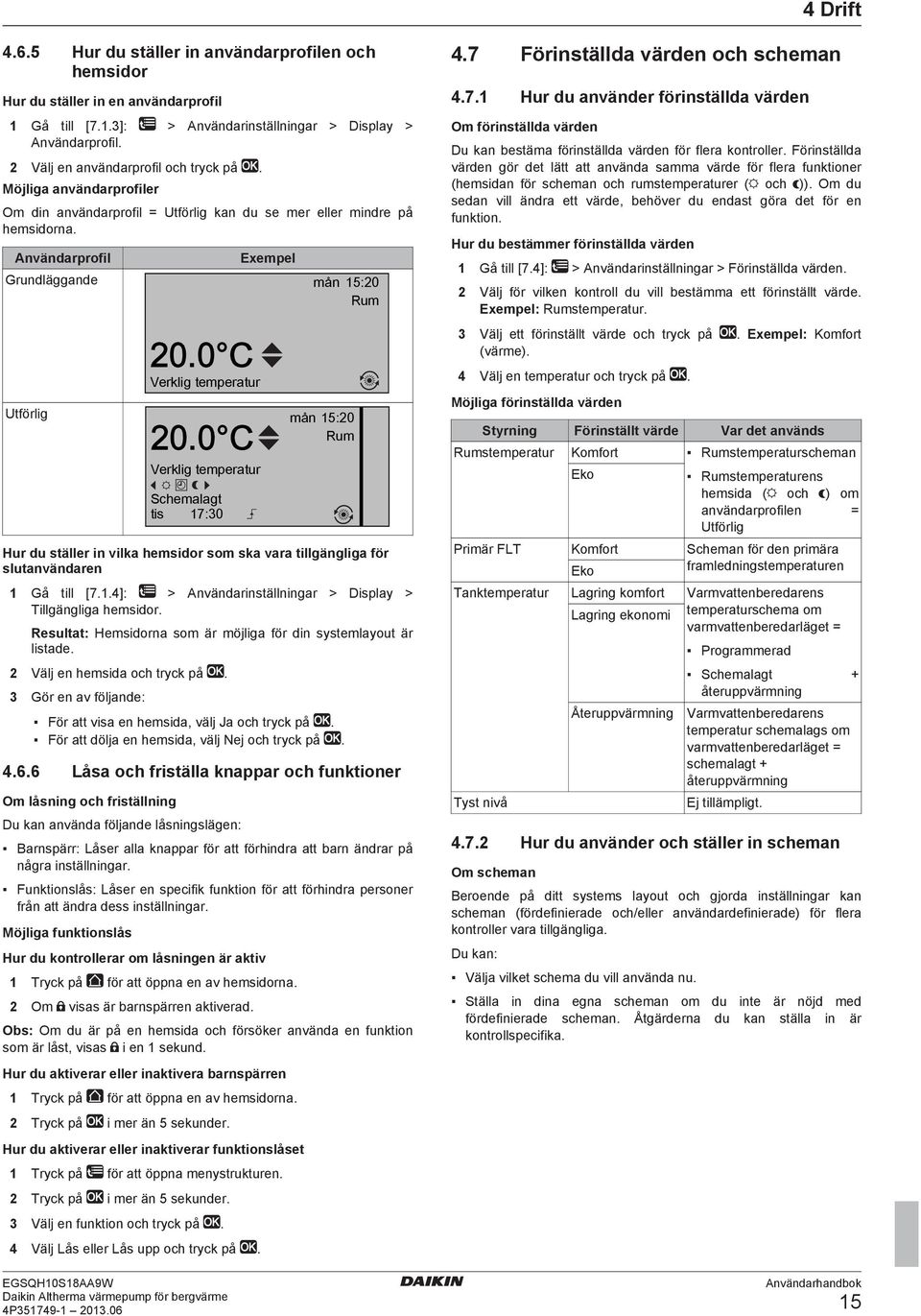 0 C Verklig temperatur Schemalagt tis 17:30 Hur du ställer in vilka hemsidor som ska vara tillgängliga för slutanvändaren 1 Gå till [7.1.4]: > Användarinställningar > Display > Tillgängliga hemsidor.