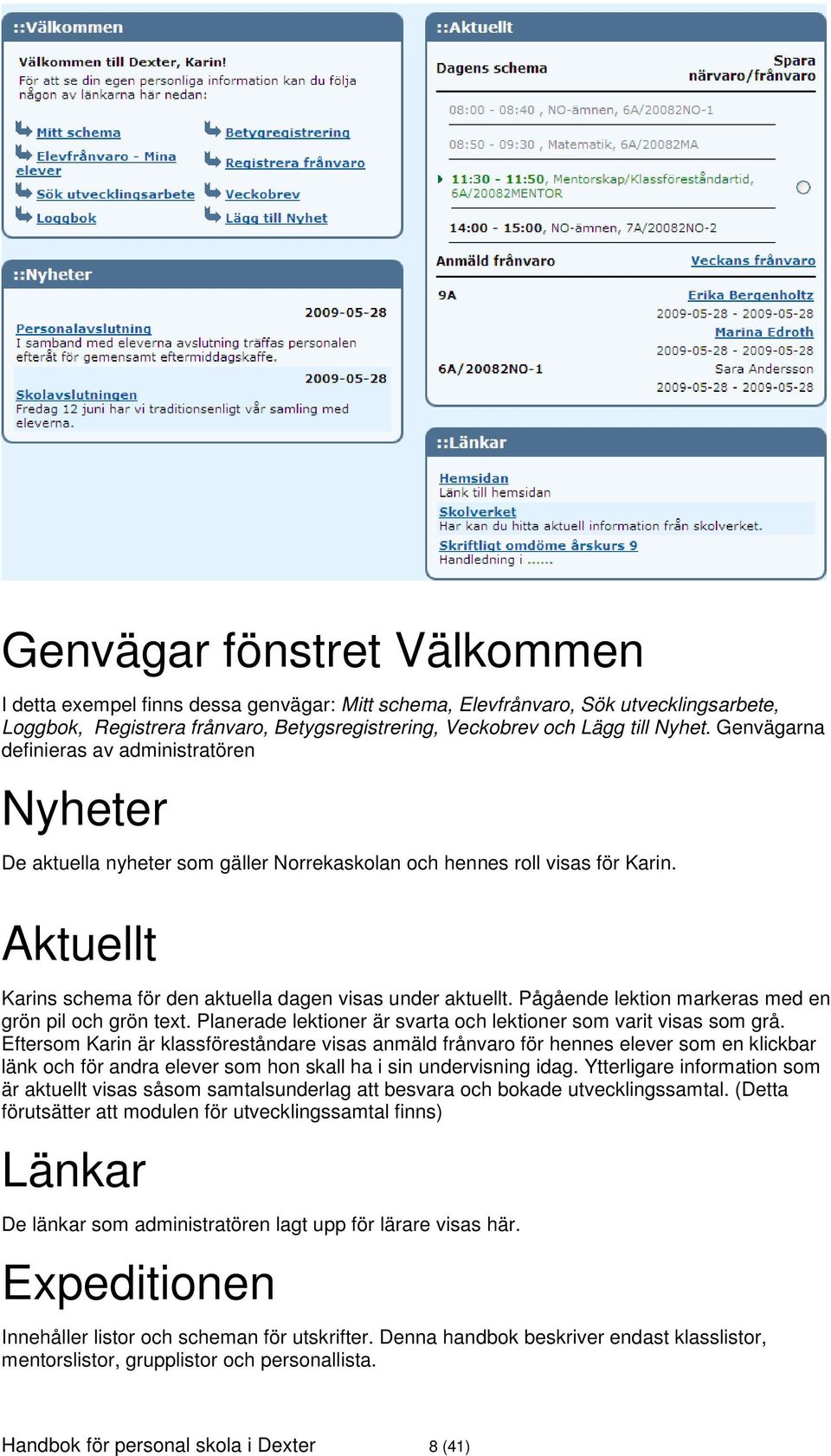 Pågående lektion markeras med en grön pil och grön text. Planerade lektioner är svarta och lektioner som varit visas som grå.