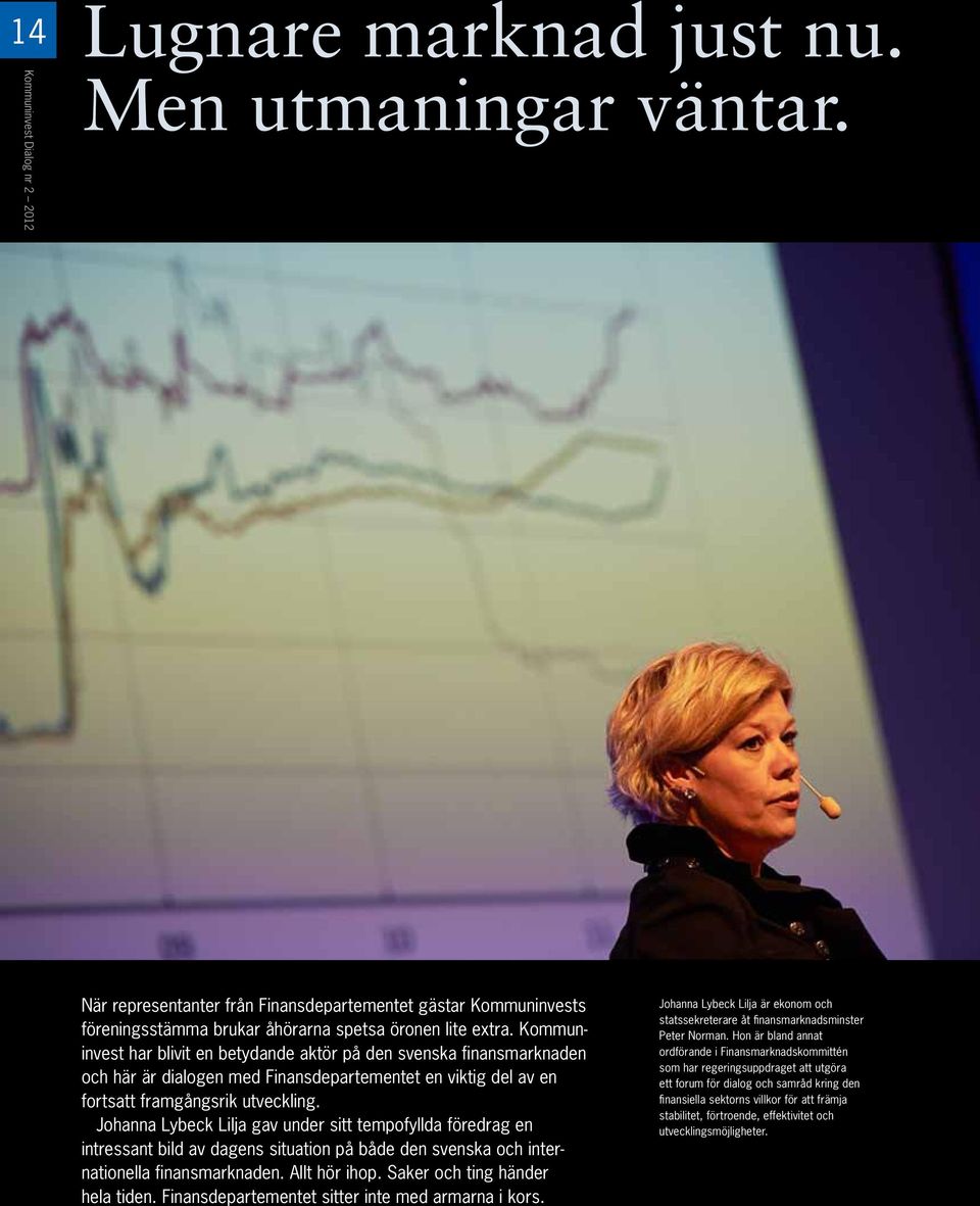 Johanna Lybeck Lilja gav under sitt tempofyllda föredrag en intressant bild av dagens situation på både den svenska och internationella finansmarknaden. Allt hör ihop.