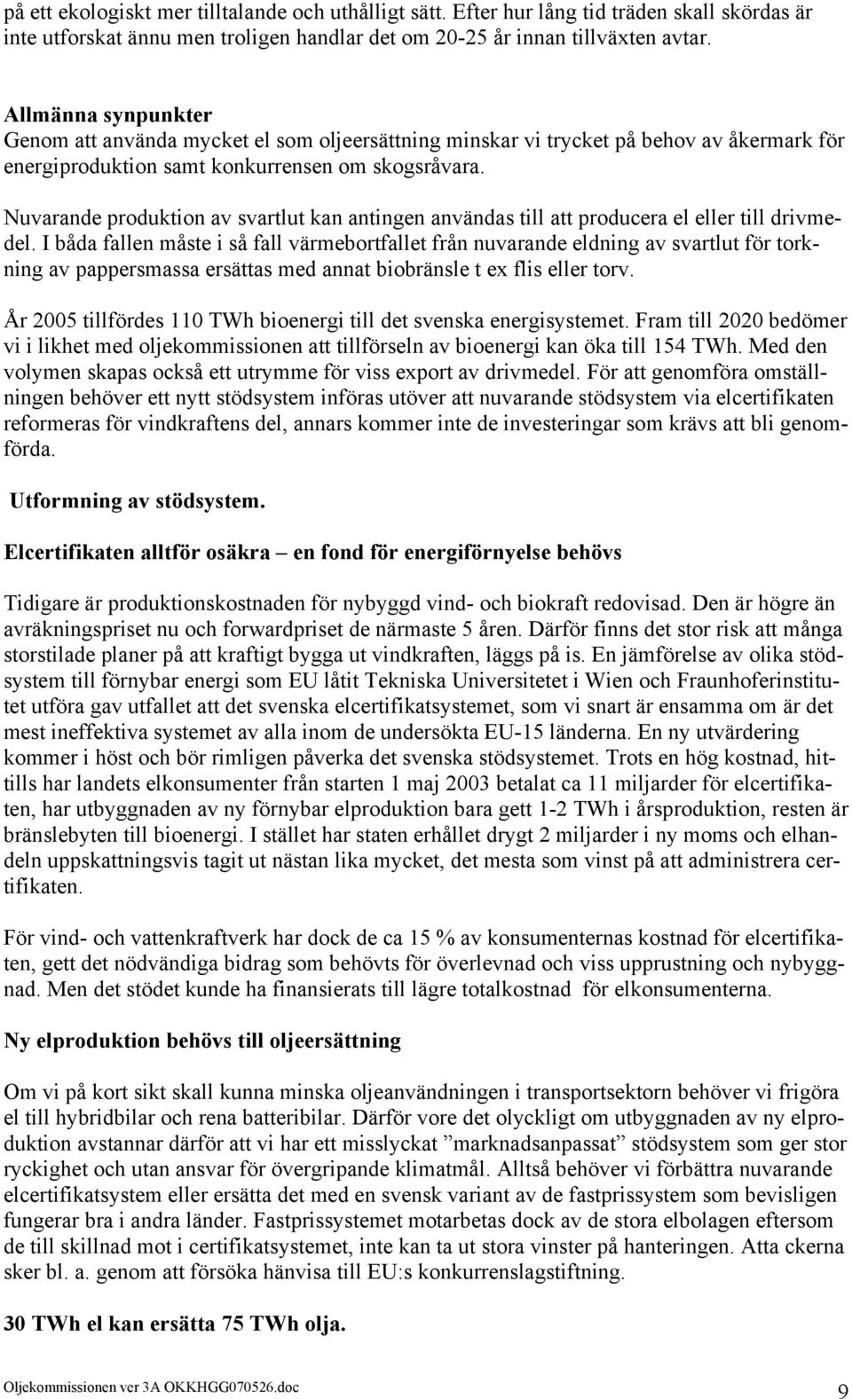 Nuvarande produktion av svartlut kan antingen användas till att producera el eller till drivmedel.