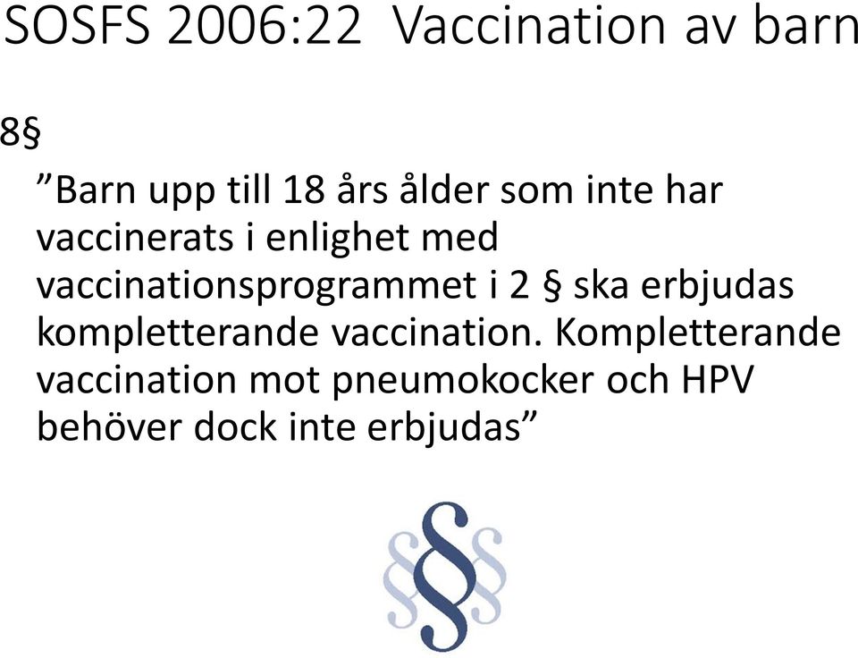 i 2 ska erbjudas kompletterande vaccination.