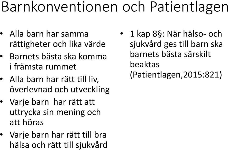 att uttrycka sin mening och att höras Varje barn har rätt till bra hälsa och rätt till sjukvård 1