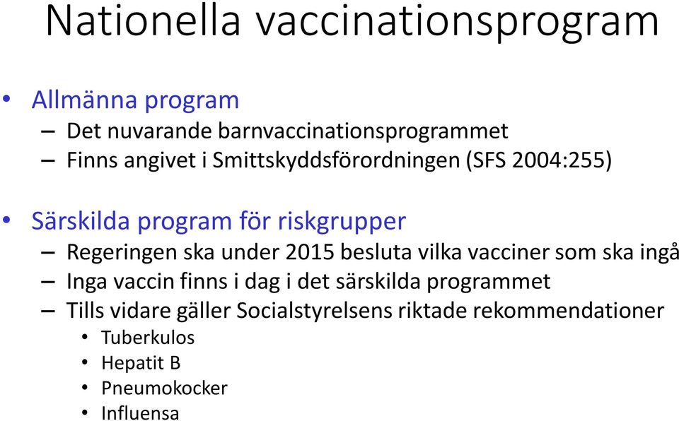 under 2015 besluta vilka vacciner som ska ingå Inga vaccin finns i dag i det särskilda programmet