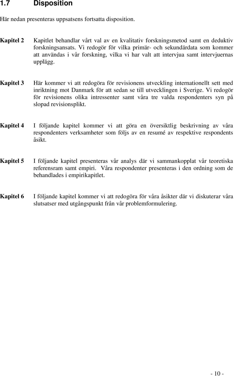 Kapitel 3 Här kommer vi att redogöra för revisionens utveckling internationellt sett med inriktning mot Danmark för att sedan se till utvecklingen i Sverige.